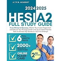 Hesi A2 Full Study Guide: From Stress to Success | Master Your Exam Preparation and Secure Your Nursing Career with Up-to-Date Practice Tests to Achieve Top Scores on Your First Attempt