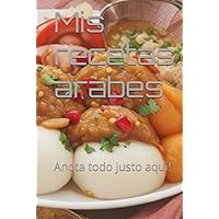 Mis recetas arabes: Anota todo justo aqui! (Spanish Edition) Mis recetas arabes: Anota todo justo aqui! (Spanish Edition) Hardcover Paperback