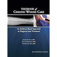 Textbook of Chronic Wound Care: An Evidence-Based Approach for Diagnosis and Treatment Textbook of Chronic Wound Care: An Evidence-Based Approach for Diagnosis and Treatment Hardcover Kindle