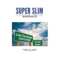 Super Slim: The Intelligent Person's Guide to a Slimmer, Healthier & Longer Life Super Slim: The Intelligent Person's Guide to a Slimmer, Healthier & Longer Life Paperback