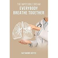 The Impossible Dream: Everybody Breathe Together The Impossible Dream: Everybody Breathe Together Paperback Kindle