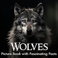 Wolves Picture Book with Fascinating Facts: Amazing Photographs of Wolves Featuring Gray Wolf, Arctic Wolf and Red Wolf | Animal Facts Book for Kids