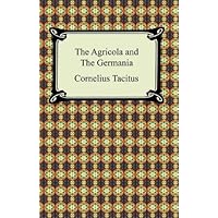The Agricola and the Germany of Tacitus The Agricola and the Germany of Tacitus Kindle Audible Audiobook Hardcover Paperback