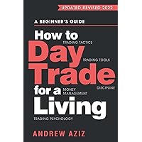 How to Day Trade for a Living: A Beginner’s Guide to Trading Tools and Tactics, Money Management, Discipline and Trading Psychology How to Day Trade for a Living: A Beginner’s Guide to Trading Tools and Tactics, Money Management, Discipline and Trading Psychology Paperback Audible Audiobook Kindle Hardcover
