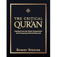 The Critical Qur'an: Explained from Key Islamic Commentaries and Contemporary Historical Research The Critical Qur'an: Explained from Key Islamic Commentaries and Contemporary Historical Research Hardcover Kindle