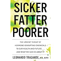 Sicker, Fatter, Poorer: The Urgent Threat of Hormone-Disrupting Chemicals to Our Health and Future . . . and What We Can Do About It Sicker, Fatter, Poorer: The Urgent Threat of Hormone-Disrupting Chemicals to Our Health and Future . . . and What We Can Do About It Hardcover Audible Audiobook Kindle Paperback MP3 CD