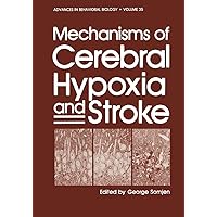 Mechanisms of Cerebral Hypoxia and Stroke (Advances in Behavioral Biology) Mechanisms of Cerebral Hypoxia and Stroke (Advances in Behavioral Biology) Hardcover Paperback