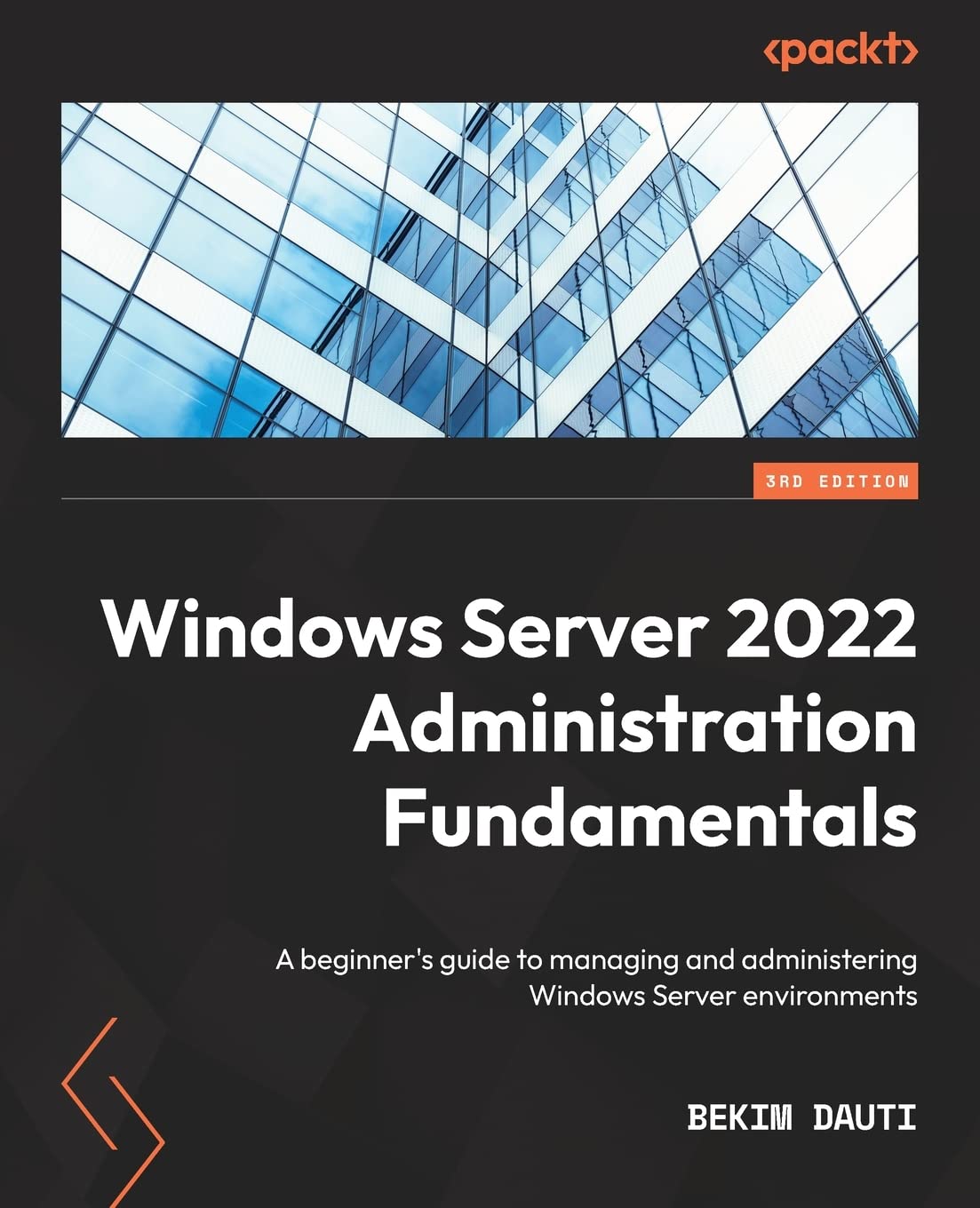 Windows Server 2022 Administration Fundamentals: A beginner's guide to managing and administering Windows Server environments, 3rd Edition