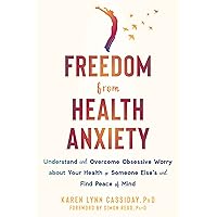 Freedom from Health Anxiety: Understand and Overcome Obsessive Worry about Your Health or Someone Else’s and Find Peace of Mind Freedom from Health Anxiety: Understand and Overcome Obsessive Worry about Your Health or Someone Else’s and Find Peace of Mind Paperback Audible Audiobook Kindle Audio CD