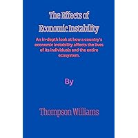 The Effects of Economic Instability : An in-depth look at how a country's economic instability affects the lives of its individuals and the entire ecosystem. The Effects of Economic Instability : An in-depth look at how a country's economic instability affects the lives of its individuals and the entire ecosystem. Kindle Hardcover Paperback