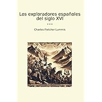 Los exploradores españoles del siglo XVI (Classic Books) (Spanish Edition) Los exploradores españoles del siglo XVI (Classic Books) (Spanish Edition) Kindle Hardcover Paperback