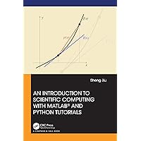 An Introduction to Scientific Computing with MATLAB® and Python Tutorials An Introduction to Scientific Computing with MATLAB® and Python Tutorials Kindle Hardcover