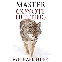 Master Coyote Hunting Master Coyote Hunting Audible Audiobook Paperback Kindle