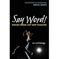 Say Word!: Voices from Hip Hop Theater (Critical Performances) Say Word!: Voices from Hip Hop Theater (Critical Performances) Paperback Hardcover