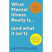 What Mental Illness Really Is... (and what it isn't) What Mental Illness Really Is... (and what it isn't) Paperback Hardcover
