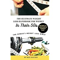 The Ultimate Weight Loss Handbook for Women in their 50s: The Women’s Weight Loss Bible The Ultimate Weight Loss Handbook for Women in their 50s: The Women’s Weight Loss Bible Paperback Kindle
