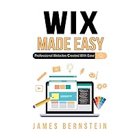Wix Made Easy: Professional Websites Created in Minutes (Digital Design Made Easy) Wix Made Easy: Professional Websites Created in Minutes (Digital Design Made Easy) Paperback Kindle Hardcover