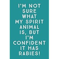 I'm Not Sure What My Spirit Animal Is: Sarcastic Animal Spirit And Rabies Humor - 6x9 Journal Notebook With Lines