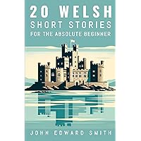 20 Welsh Short Stories For the Absolute Beginner: English and Welsh Bilingual Edition