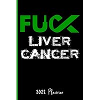 Fuck Liver Cancer : 2022 Planner: Schedule Organizer / Weekly Calendar