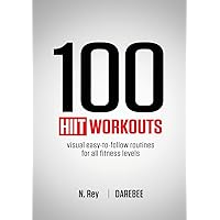 100 HIIT Workouts: Visual easy-to-follow routines for all fitness levels 100 HIIT Workouts: Visual easy-to-follow routines for all fitness levels Paperback Kindle