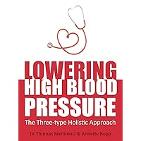 Lowering High Blood Pressure: The Three-type Holistic Approach Lowering High Blood Pressure: The Three-type Holistic Approach Paperback