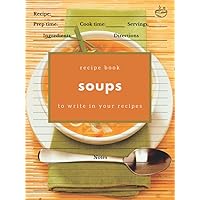 Healthy Homemade Soups: Recipe Cookbook to Write in Your Own Recipes. Present Healthy Homemade Soups: Recipe Cookbook to Write in Your Own Recipes. Present Hardcover Paperback