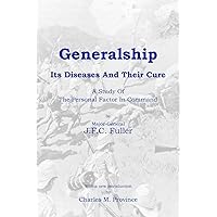 Generalship: Its Diseases and Their Cure: A Study of the Personal Factor in Command Generalship: Its Diseases and Their Cure: A Study of the Personal Factor in Command Paperback Kindle Hardcover