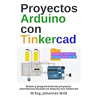 Proyectos Arduino con Tinkercad: Diseño y programación de proyectos electrónicos basados en Arduino con Tinkercad (Arduino | Introducción y Proyectos) (Spanish Edition) Proyectos Arduino con Tinkercad: Diseño y programación de proyectos electrónicos basados en Arduino con Tinkercad (Arduino | Introducción y Proyectos) (Spanish Edition) Paperback Kindle