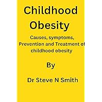 Childhood obesity : Causes, symptoms, Prevention and Treatment of childhood obesity