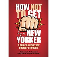 How Not to Get F*cked Up by a New Yorker: A Guide on New York Subway Etiquette How Not to Get F*cked Up by a New Yorker: A Guide on New York Subway Etiquette Paperback Kindle Hardcover
