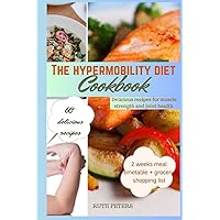 THE HYPERMOBILITY DIET COOKBOOK: Delicious Recipes For Muscle Strength And Joint Health THE HYPERMOBILITY DIET COOKBOOK: Delicious Recipes For Muscle Strength And Joint Health Paperback Kindle