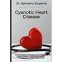 Comprehensive Management of Cyanotic Heart Disease: Integrating Medical, Surgical, and Holistic Approaches