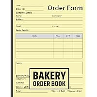 Bakery Order Book: Cakes, Cookies, Brownies, Donuts and Cupcakes Order Tracker Notebook for Small Business and Patisseries - Large Bakery Order Form Log Book
