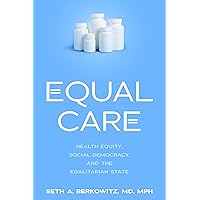 Equal Care: Health Equity, Social Democracy, and the Egalitarian State Equal Care: Health Equity, Social Democracy, and the Egalitarian State Hardcover Kindle