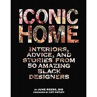 Iconic Home: Interiors, Advice, and Stories from 50 Amazing Black Designers Iconic Home: Interiors, Advice, and Stories from 50 Amazing Black Designers Hardcover Kindle