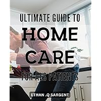 Ultimate Guide to Home Care for ALS Patients: Effective Solutions to Improve Quality of Life