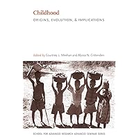 Childhood: Origins, Evolution, and Implications (School for Advanced Research Advanced Seminar Series) Childhood: Origins, Evolution, and Implications (School for Advanced Research Advanced Seminar Series) Paperback