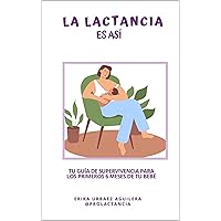 La Lactancia es Así: Tu guia se sobrevivencia para la lactancia materna (Spanish Edition)