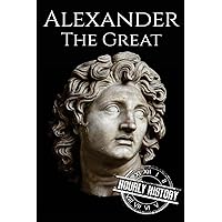 Alexander the Great: A Life From Beginning to End (Military Biographies)
