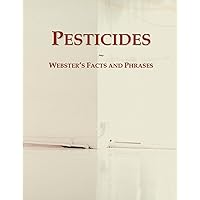 Pesticides: Webster's Facts and Phrases