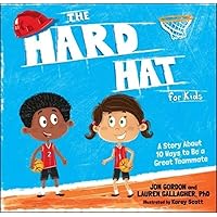 The Hard Hat for Kids: A Story About 10 Ways to Be a Great Teammate (Jon Gordon) The Hard Hat for Kids: A Story About 10 Ways to Be a Great Teammate (Jon Gordon) Hardcover Kindle