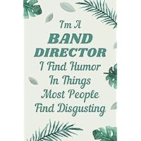Band Director Gifts: Blank Lined Notebook Journal, a Funny and Appreciation Thank You Gift for Band Directors to Write in