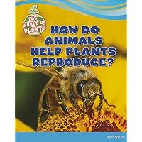 How Do Animals Help Plants Reproduce? (The World of Plants) How Do Animals Help Plants Reproduce? (The World of Plants) Library Binding Paperback