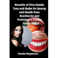 Benefits of Pine Needle Teas and Baths for Beauty and Health from Nutritionist and Trichologist Natalia Stepanova