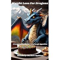 Weight Loss For Dragons: A Keto Cookbook For Very Large Appetites (Cookbooks For Dragons) Weight Loss For Dragons: A Keto Cookbook For Very Large Appetites (Cookbooks For Dragons) Kindle Paperback