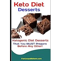 Keto Diet Desserts: Ketogenic Diet Desserts That You MUST Prepare Before Any Other! (Ace Keto)