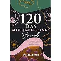 120 Day Micro-Blessings Journal: Your Journey of Reflection, Prayer, Gratitude, and Personal Growth (Black and White Edition)