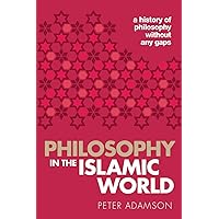 Philosophy in the Islamic World: A history of philosophy without any gaps, Volume 3 Philosophy in the Islamic World: A history of philosophy without any gaps, Volume 3 Paperback Kindle Hardcover