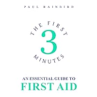 The First 3 Minutes: An Essential Guide to First Aid The First 3 Minutes: An Essential Guide to First Aid Kindle Paperback